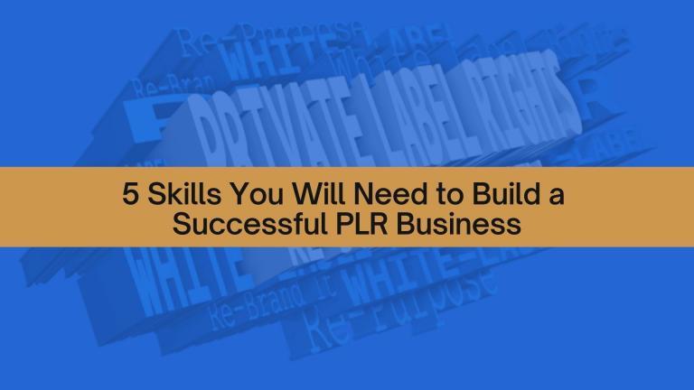 5 Skills You Will Need to Build a Successful PLR Business