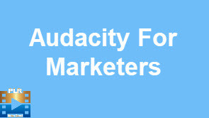 Audacity For Marketers Video Training PLR