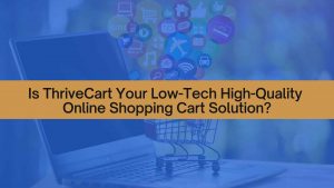 ThriveCart is your online shopping cart solution