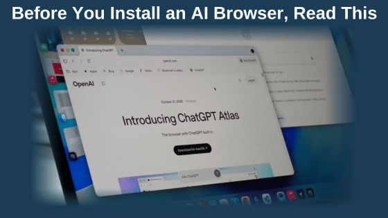 Steve Doughertys News You Can Use 2025-12-02_Before You Install an AI Browser, Read This